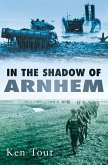 In the Shadow of Arnhem: The Battle for the Lower Maas, September-November 1944