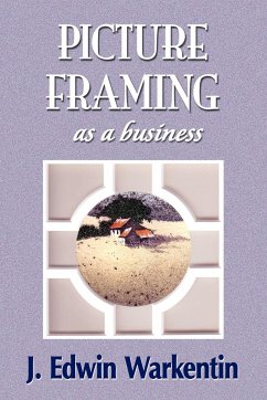 PICTURE FRAMING as a Business - Warkentin, J. Edwin