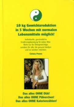 10 kg Gewichtsreduktion in 5 Wochen mit normalen Lebensmitteln möglich! - Peters, Christa