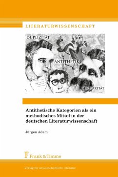 Antithetische Kategorien als ein methodisches Mittel in der deutschen Literaturwissenschaft - Adam, Jürgen