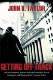 Getting Off Track: How Government Actions and Interventions Caused, Prolonged, and Worsened the Financial Crisis