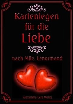 Kartenlegen für die Liebe nach Mlle. Lenormand - Weng, Alexandra Lara