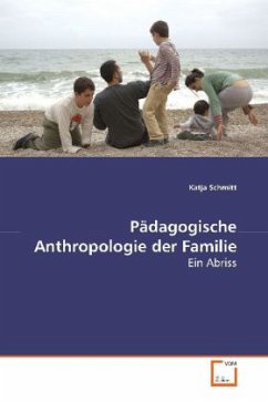 Pädagogische Anthropologie der Familie - Schmitt, Katja