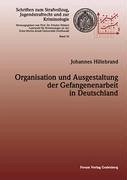 Organisation und Ausgestaltung der Gefangenenarbeit in Deutschland - Hillebrand, Johannes