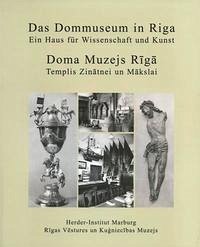 Ein Haus für Wissenschaft und Kunst - Das Dommuseum in Riga - Romang, Margit und Ilona Celmina