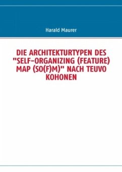 DIE ARCHITEKTURTYPEN DES "SELF-ORGANIZING (FEATURE) MAP (SO(F)M)" NACH TEUVO KOHONEN
