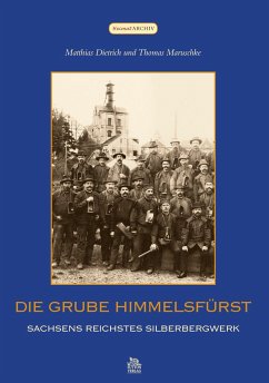 Die Grube Himmelsfürst - Thomas Maruschke;Matthias Dietrich