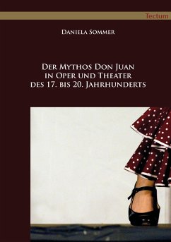 Der Mythos Don Juan in Oper und Theater des 17. bis 20. Jahrhunderts - Sommer, Daniela