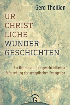 Urchristliche Wundergeschichten - Theißen, Gerd