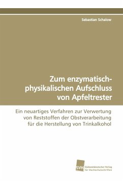 Zum enzymatisch-physikalischen Aufschluss von Apfeltrester - Schalow, Sebastian