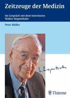 Zeitzeuge der Medizin - Müller, Peter;Siegenthaler, Walter