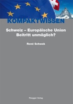 Schweiz - Europäische Union: Beitritt unmöglich? - Schwok, René