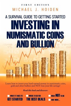 A Guide to Getting Started Investing in Numismatic Coins and Bullion - Hoiden, Michael