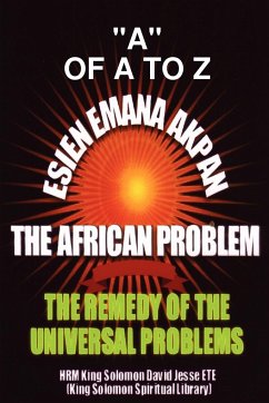 ESIEN EMANA AKPAN THE AFRICAN PROBLEMS - THE UNIVERSAL PROBLEMS AND THE REMEDY - Ete, King Solomon David Jesse