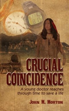 Crucial Coincidence , A Young Doctor Reaches Through Time to Save a Life - Morton, John