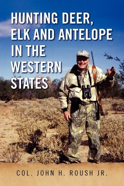 Hunting Deer, Elk and Antelope in the Western States - Roush Jr., Col. John H.