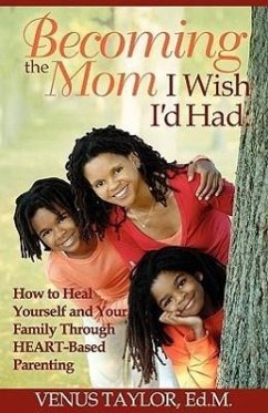 Becoming the Mom I Wish I'd Had - Taylor, Venus L