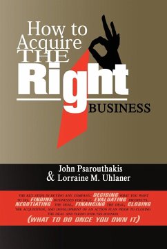 How to Acquire the Right Business - Psarouthakis, John; John Psarouthakis and Lorraine Uhlaner