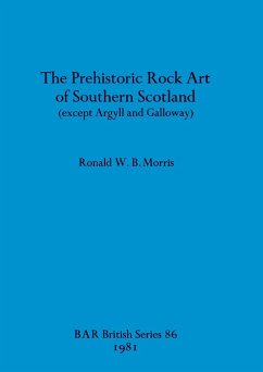 The Prehistoric Rock Art of Southern Scotland (except Argyll and Galloway) - Morris, Ronald W. B.
