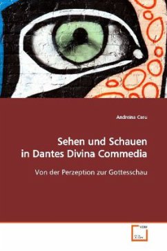 Sehen und Schauen in Dantes Divina Commedia - Casu, Andreina