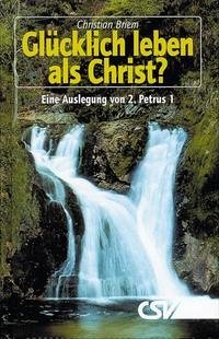 Glücklich leben als Christ? - Briem, Christian