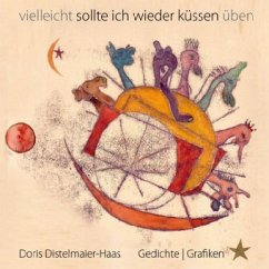 vielleicht sollte ich wieder küssen üben - Distelmaier-Haas, Doris