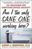 Am I the Only Sane One Working Here?: 101 Solutions for Surviving Office Insanity