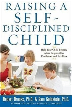 Raising a Self-Disciplined Child: Help Your Child Become More Responsible, Confident, and Resilient - Brooks, Robert; Goldstein, Sam