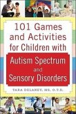 101 Games and Activities for Children with Autism, Asperger's and Sensory Processing Disorders