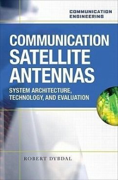 Communication Satellite Antennas: System Architecture, Technology, and Evaluation - Dybdal, Robert