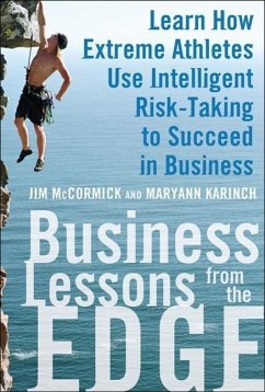 Business Lessons from the Edge: Learn How Extreme Athletes Use Intelligent Risk Taking to Succeed in Business - Mccormick, Jim; Karinch, Maryann