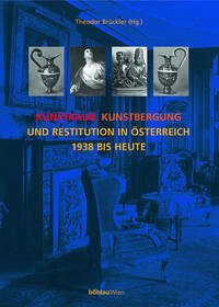Kunstraub, Kunstbergung und Restitution in Österreich 1938 bis heute