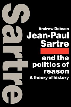 Jean-Paul Sartre and the Politics of Reason - Dobson, Andrew; Andrew, Dobson