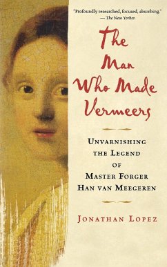 The Man Who Made Vermeers - Lopez, Jonathan