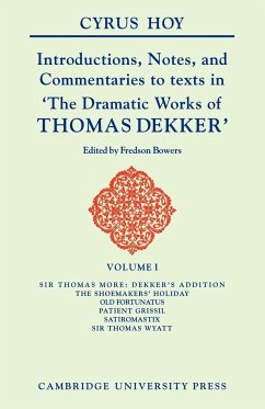 Introductions, Notes and Commentaries to Texts in ' the Dramatic Works of Thomas Dekker ' - Hoy, Cyrus