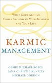 Karmic Management: What Goes Around Comes Around in Your Business and Your Life