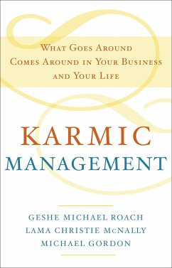 Karmic Management: What Goes Around Comes Around in Your Business and Your Life - Roach, Geshe Michael; McNally, Lama Christie; Gordon, Michael