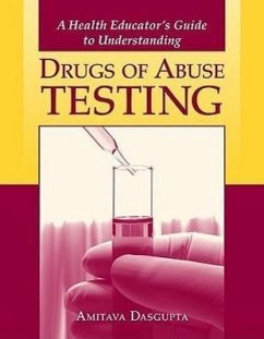 A Health Educator's Guide to Understanding Drugs of Abuse Testing - Dasgupta, Amitava