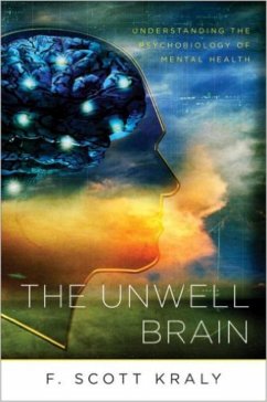 The Unwell Brain: Understanding the Psychobiology of Mental Health - Kraly, F. Scott