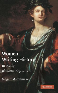 Women Writing History in Early Modern England - Matchinske, Megan