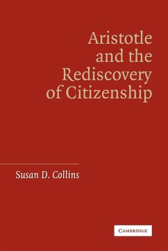 Aristotle and the Rediscovery of Citizenship - Collins, Susan D.