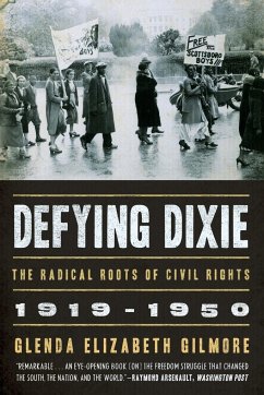 Defying Dixie: The Radical Roots of Civil Rights, 1919-1950 - Gilmore, Glenda Elizabeth (Yale University)