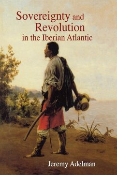 Sovereignty and Revolution in the Iberian Atlantic - Adelman, Jeremy