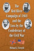 The Red River Campaign of 1864 and the Loss by the Confederacy of the Civil War The Red River Campaign of 1864 and the Loss by the Confederacy of the Civil War