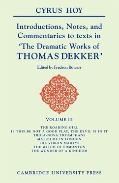 Introductions, Notes, and Commentaries to Texts in 'The Dramatic Works of Thomas Dekker' - Hoy, Cyrus Henry