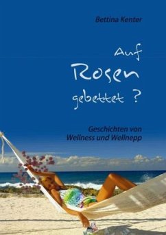 Auf Rosen gebettet? - Kenter, Bettina