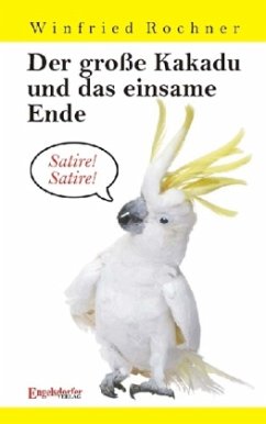 Der große Kakadu und das einsame Ende - Rochner, Winfried