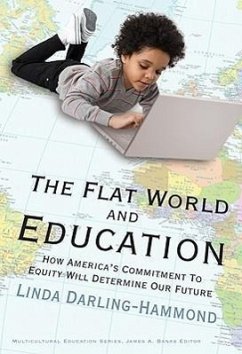 The Flat World and Education: How America's Commitment to Equity Will Determine Our Future - Darling-Hammond, Linda
