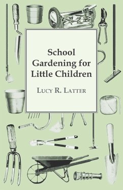 School Gardening for Little Children - Latter, Lucy R.