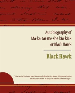 Autobiography of Ma ka tai me she kia kiak or Black Hawk - Hawk, Black